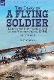 The Diary of a Flying Soldier During the First World War on the Western Front, 1914-18