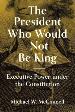 The President Who Would Not Be King - McConnell, Michael W.