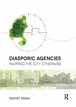 Diasporic Agencies: Mapping the City Otherwise - Awan, Nishat