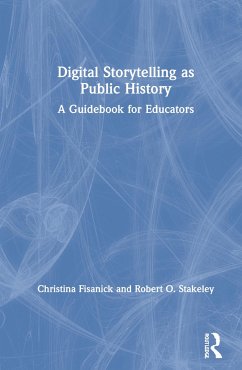 Digital Storytelling as Public History - Fisanick, Christina; Stakeley, Robert O