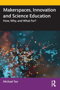 Makerspaces, Innovation and Science Education - Tan, Michael