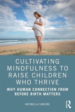 Cultivating Mindfulness to Raise Children Who Thrive - Sansone, Antonella