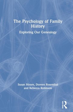 The Psychology of Family History - Moore, Susan (Swinburne University of Technology); Rosenthal, Doreen (The University of Melbourne, Australia); Robinson, Rebecca