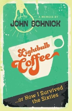 Lightbulb Coffee: or How I Survived the Sixties - Schnick, John M.