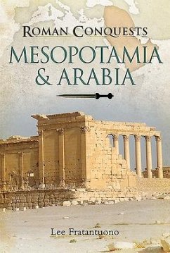 Roman Conquests: Mesopotamia & Arabia - Fratantuono, Lee