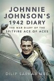 Johnnie Johnson's 1942 Diary: The War Diary of the Spitfire Ace of Aces