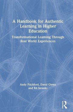 A Handbook for Authentic Learning in Higher Education - Pitchford, Andy; Owen, David; Stevens, Ed