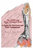 The ADHD and Abuse-Damaged Brain: A Guide for Survivors and Their Companions