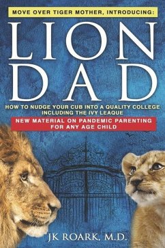 Lion Dad: How to Nudge Your Cub into the Ivy League - A Comprehensive Guide For Elite School Admission - Roark, J. K.