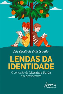 Lendas da Identidade: O Conceito de Literatura Surda em Perspectiva (eBook, ePUB) - Carvalho, Luiz Claudio da Costa
