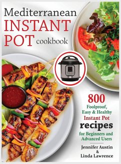 Mediterranean Instant Pot Cookbook: 800 Foolproof, Easy & Healthy Instant Pot Recipes for Beginners and Advanced Users - Austin, Jennifer; Lawrence, Linda