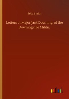 Letters of Major Jack Downing, of the Downingville Militia