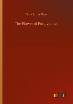The Flower of Forgiveness - Steel, Flora Annie