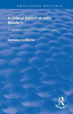 A Critical Edition of John Beadle's a Journall or Diary of a Thankfull Christian - Beadle, John