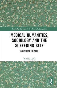 Medical Humanities, Sociology and the Suffering Self - Lowe, Wendy