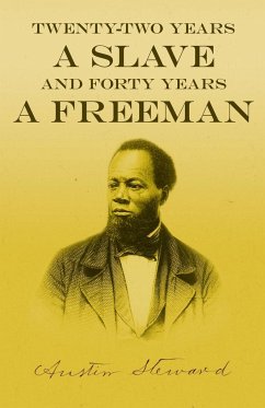 Twenty-Two Years a Slave - And Forty Years a Freeman - Steward, Austin