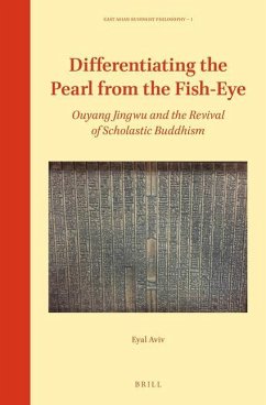 Differentiating the Pearl from the Fish-Eye: Ouyang Jingwu and the Revival of Scholastic Buddhism - Aviv, Eyal
