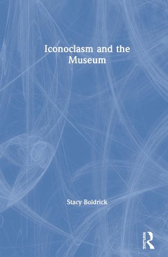 Iconoclasm and the Museum - Boldrick, Stacy