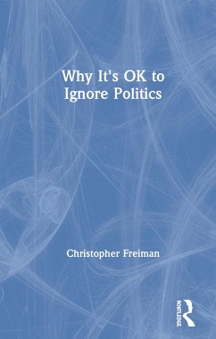 Why It's OK to Ignore Politics - Freiman, Christopher