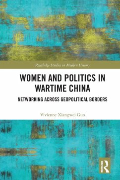 Women and Politics in Wartime China - Guo, Vivienne Xiangwei