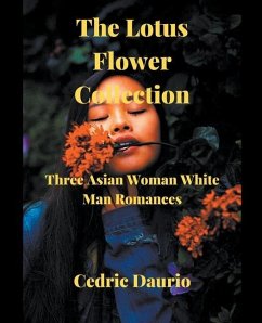 The Lotus Flower Collection- Three Asian woman White man Romances - Daurio, Cedric