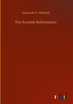 The Scottish Reformation - Mitchell, Alexander F.