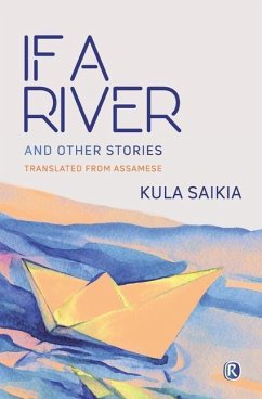 If A River and Other Stories: Short Stories - Saikia, Kula