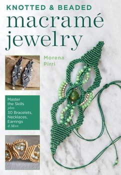 Knotted and Beaded Macrame Jewelry: Master the Skills Plus 30 Bracelets, Necklaces, Earrings & More - Pirri, Morena