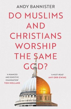Do Muslims and Christians Worship the Same God? - Bannister, Andy (Director of the Solas Centre for Public Christianit