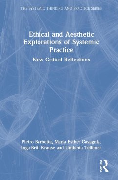 Ethical and Aesthetic Explorations of Systemic Practice - Barbetta, Pietro; Cavagnis, Maria Esther; Krause, Inga-Britt