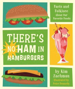 There's No Ham in Hamburgers: Facts and Folklore about Our Favorite Foods - Zachman, Kim