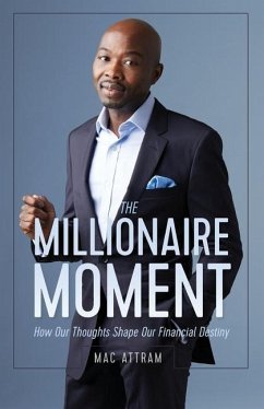 The Millionaire Moment: How Our Thoughts Shape Our Financial Destiny - Attram, Mac