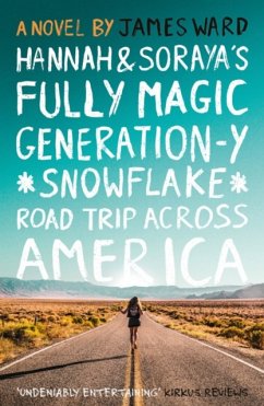 Hannah and Soraya's Fully Magic Generation-Y *Snowflake* Road Trip Across Americ - Ward, James