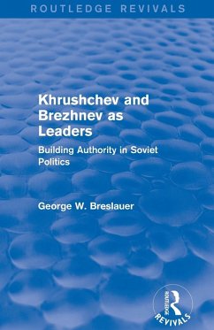 Khrushchev and Brezhnev as Leaders (Routledge Revivals) - Breslauer, George W