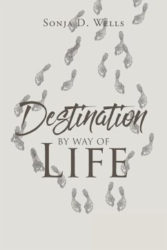 Destination by Way of Life - Wells, Sonja D.