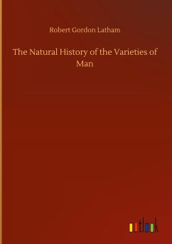 The Natural History of the Varieties of Man - Latham, Robert Gordon