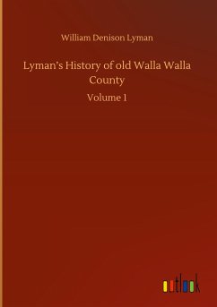 Lyman¿s History of old Walla Walla County - Lyman, William Denison