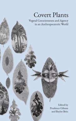 Covert Plants: Vegetal Consciousness and Agency in an Anthropocentric World - Gibson, Prudence
