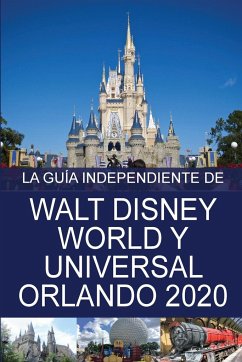 La Guía Independiente de Walt Disney World y Universal Orlando 2020 - Costa, G.
