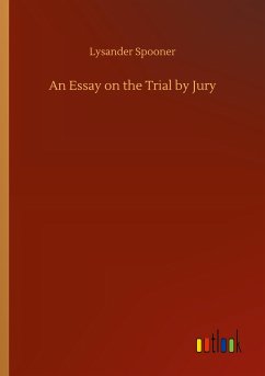 An Essay on the Trial by Jury - Spooner, Lysander