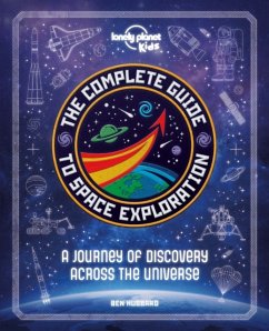 Lonely Planet Kids The Complete Guide to Space Exploration - Lonely Planet Kids; Hubbard, Ben