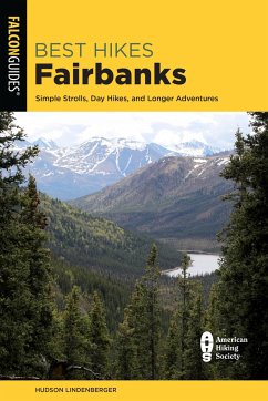 Best Hikes Fairbanks: Simple Strolls, Day Hikes, and Longer Adventures - Lindenberger, Hudson