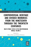 Controversial Heritage and Divided Memories from the Nineteenth Through the Twentieth Centuries