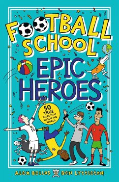 Football School Epic Heroes - Bellos, Alex; Lyttleton, Ben