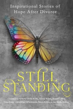 Still Standing: Inspirational Stories Of Hope After Divorce - Bolton, Tammy; Dillon, Shawna; Erwin, Gina