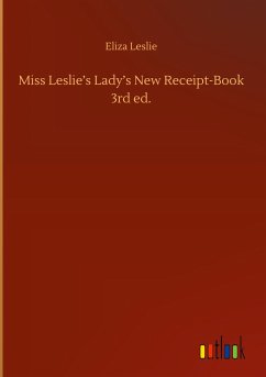 Miss Leslie¿s Lady¿s New Receipt-Book 3rd ed.