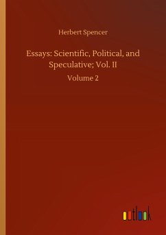 Essays: Scientific, Political, and Speculative; Vol. II - Spencer, Herbert