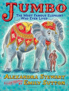 Jumbo: The Most Famous Elephant Who Ever Lived - Stewart, Alexandra