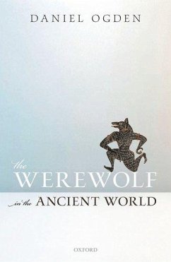 The Werewolf in the Ancient World - Ogden, Daniel (Professor of Ancient History, Professor of Ancient Hi