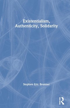 Existentialism, Authenticity, Solidarity - Bronner, Stephen Eric